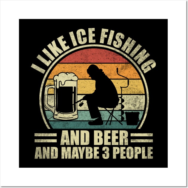 I Like Ice Fishing And Beer And Maybe 3 People. Ice Fishing Wall Art by alice.photographer